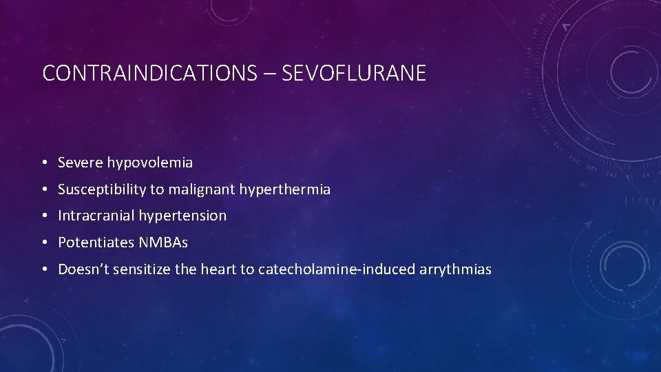 CONTRAINDICATIONS – SEVOFLURANE • Severe hypovolemia • Susceptibility to malignant hyperthermia • Intracranial hypertension