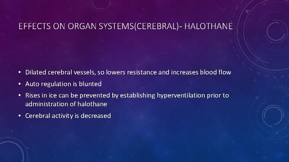 EFFECTS ON ORGAN SYSTEMS(CEREBRAL)- HALOTHANE • Dilated cerebral vessels, so lowers resistance and increases