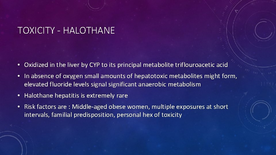 TOXICITY - HALOTHANE • Oxidized in the liver by CYP to its principal metabolite
