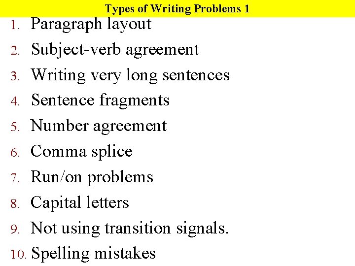 Types of Writing Problems 1 Paragraph layout 2. Subject-verb agreement 3. Writing very long