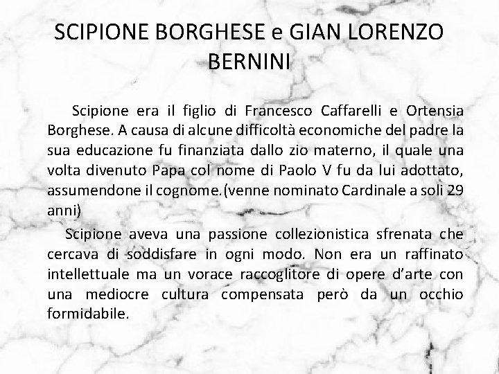 SCIPIONE BORGHESE e GIAN LORENZO BERNINI Scipione era il figlio di Francesco Caffarelli e