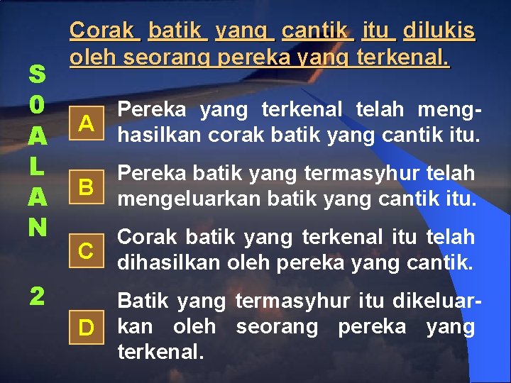 S 0 A L A N Corak batik yang cantik itu dilukis oleh seorang