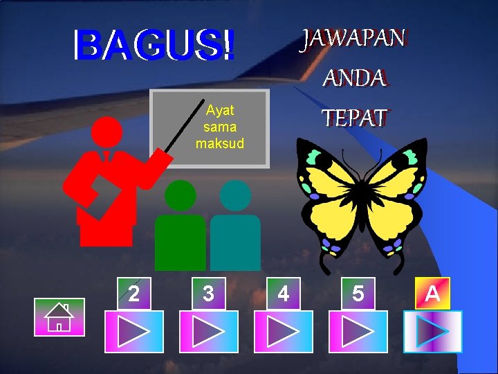 BAGUS! JAWAPAN ANDA TEPAT Ayat sama maksud 2 3 4 5 A 