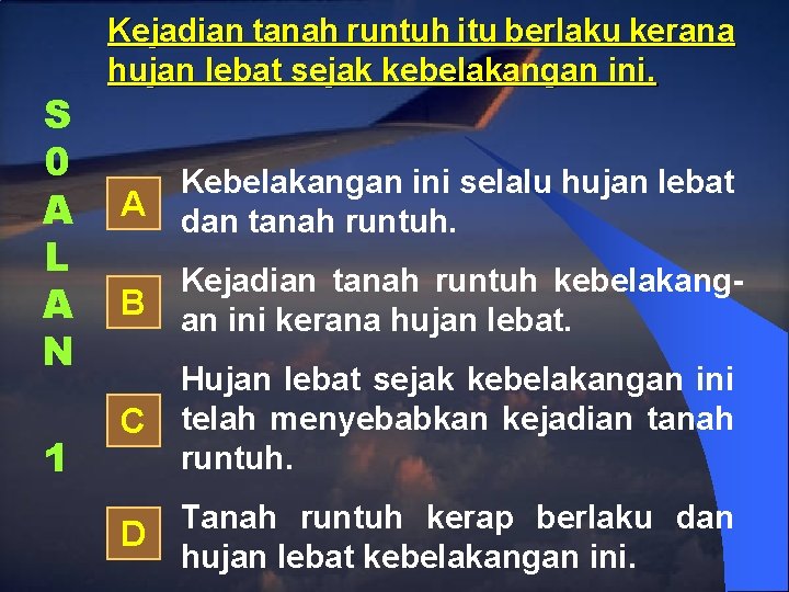 S 0 A L A N 1 Kejadian tanah runtuh itu berlaku kerana hujan