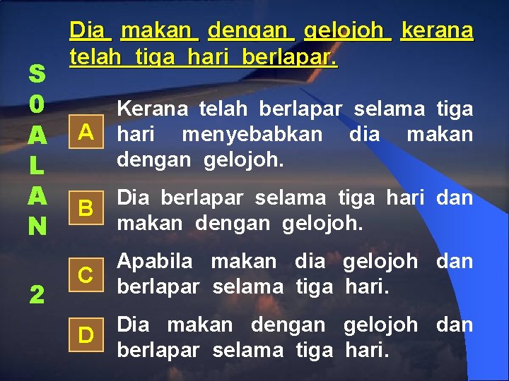 S 0 A L A N 2 Dia makan dengan gelojoh kerana telah tiga