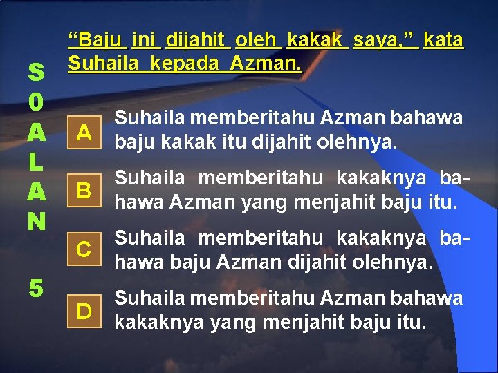 S 0 A L A N 5 “Baju ini dijahit oleh kakak saya, ”