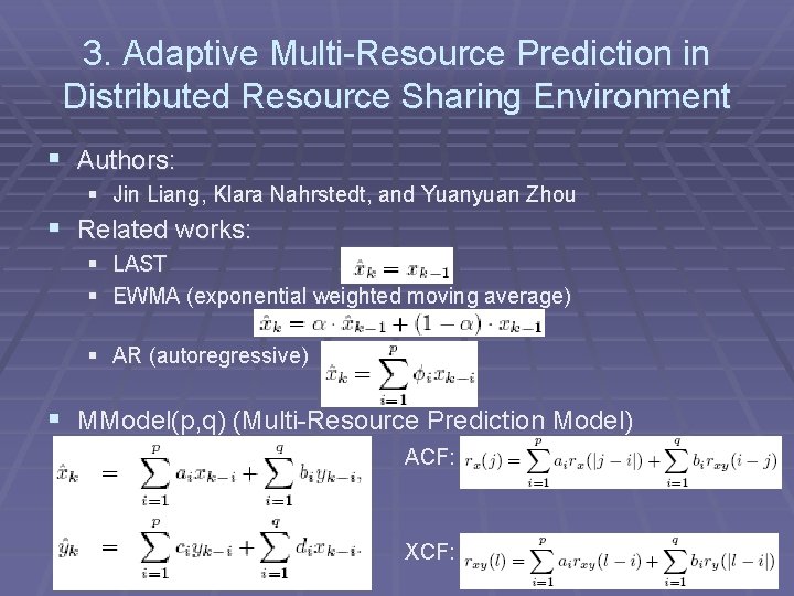 3. Adaptive Multi-Resource Prediction in Distributed Resource Sharing Environment § Authors: § Jin Liang,