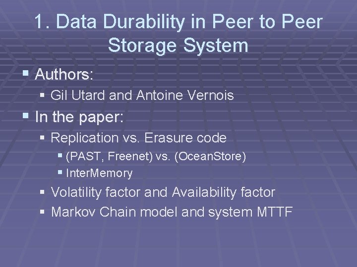 1. Data Durability in Peer to Peer Storage System § Authors: § Gil Utard