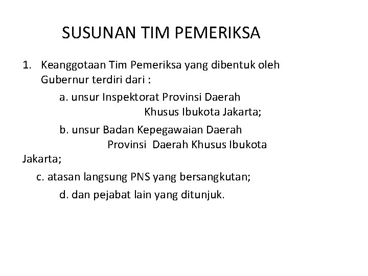 SUSUNAN TIM PEMERIKSA 1. Keanggotaan Tim Pemeriksa yang dibentuk oleh Gubernur terdiri dari :