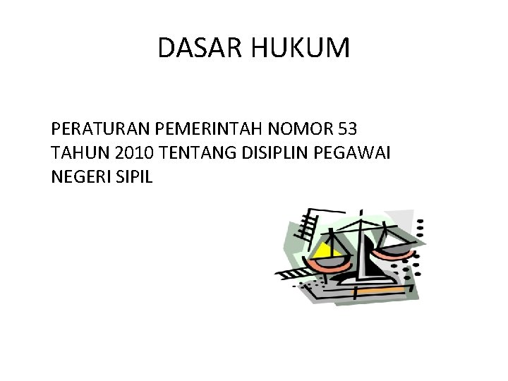 DASAR HUKUM PERATURAN PEMERINTAH NOMOR 53 TAHUN 2010 TENTANG DISIPLIN PEGAWAI NEGERI SIPIL 