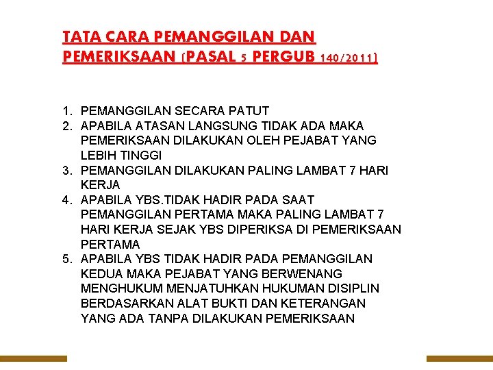 TATA CARA PEMANGGILAN DAN PEMERIKSAAN (PASAL 5 PERGUB 140/2011) 1. PEMANGGILAN SECARA PATUT 2.