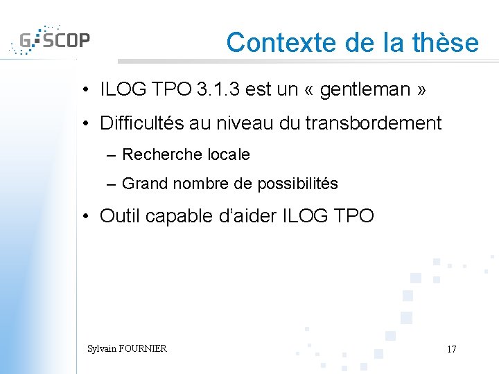 Contexte de la thèse • ILOG TPO 3. 1. 3 est un « gentleman