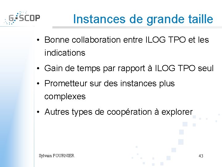 Instances de grande taille • Bonne collaboration entre ILOG TPO et les indications •