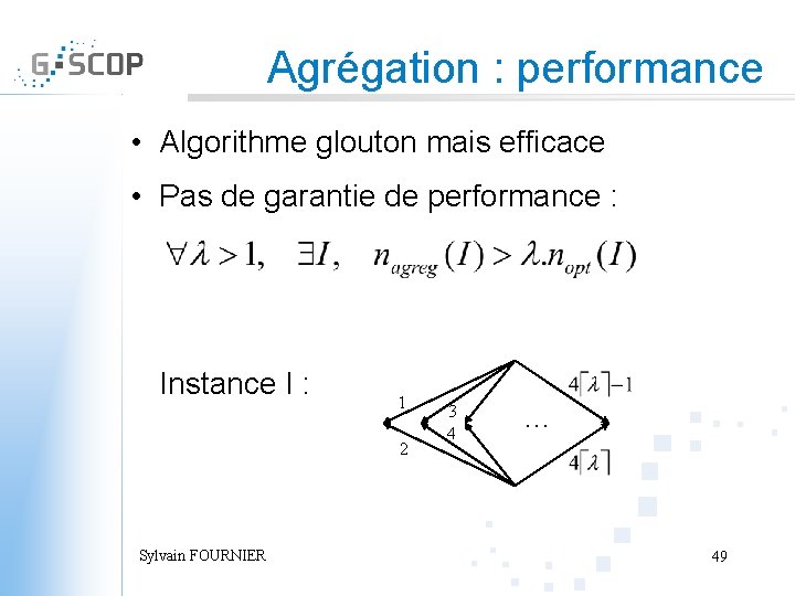 Agrégation : performance • Algorithme glouton mais efficace • Pas de garantie de performance