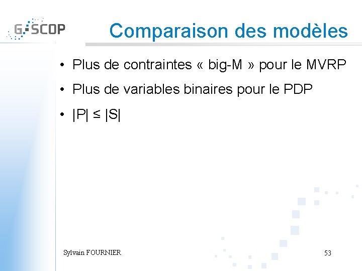 Comparaison des modèles • Plus de contraintes « big-M » pour le MVRP •