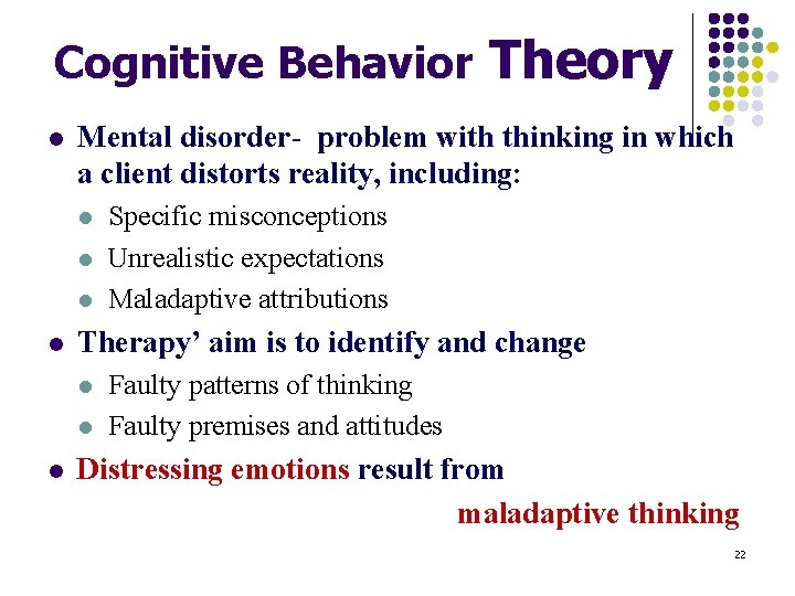 Cognitive Behavior l Mental disorder- problem with thinking in which a client distorts reality,