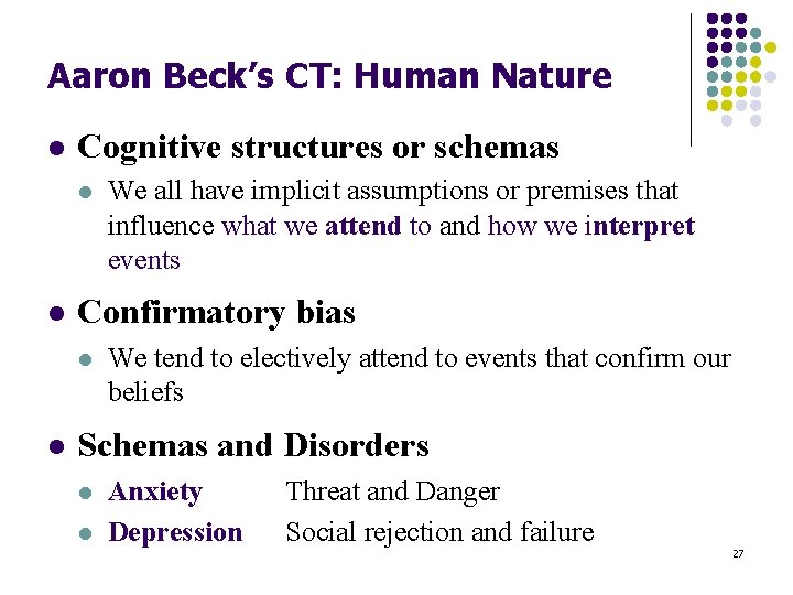 Aaron Beck’s CT: Human Nature l Cognitive structures or schemas l l Confirmatory bias