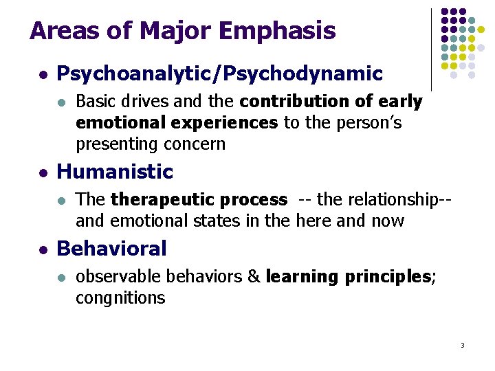 Areas of Major Emphasis l Psychoanalytic/Psychodynamic l l Humanistic l l Basic drives and