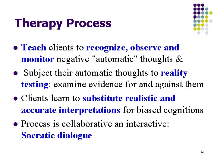 Therapy Process l l Teach clients to recognize, observe and monitor negative "automatic" thoughts