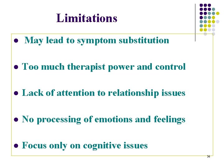 Limitations l May lead to symptom substitution l Too much therapist power and control