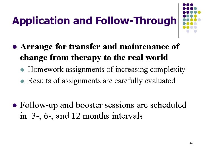 Application and Follow-Through l Arrange for transfer and maintenance of change from therapy to
