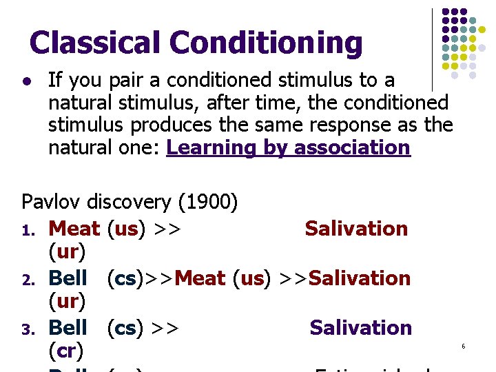 Classical Conditioning l If you pair a conditioned stimulus to a natural stimulus, after