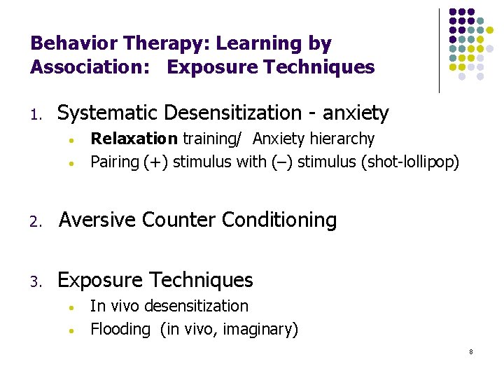 Behavior Therapy: Learning by Association: Exposure Techniques 1. Systematic Desensitization - anxiety • •