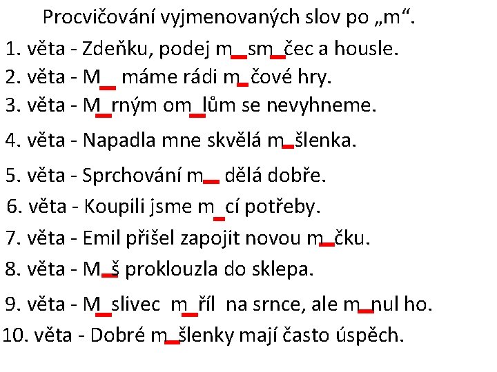 Procvičování vyjmenovaných slov po „m“. 1. věta - Zdeňku, podej m sm čec a