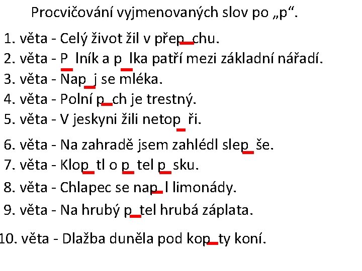 Procvičování vyjmenovaných slov po „p“. 1. věta - Celý život žil v přep chu.