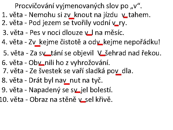 Procvičování vyjmenovaných slov po „v“. 1. věta - Nemohu si zv knout na jízdu