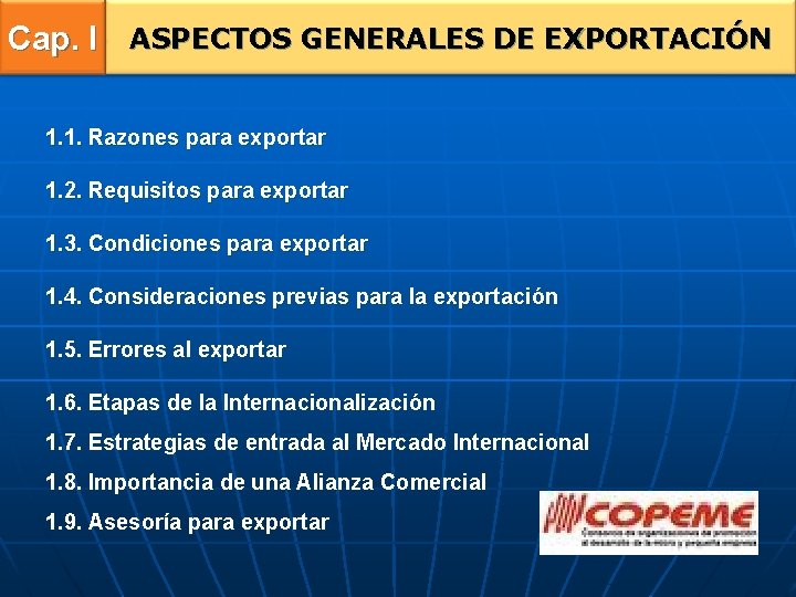Cap. I ASPECTOS GENERALES DE EXPORTACIÓN 1. 1. Razones para exportar 1. 2. Requisitos