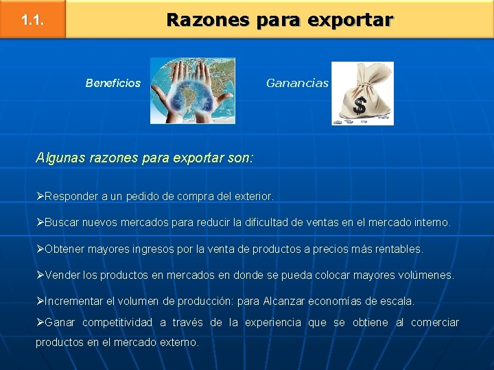 Razones para exportar 1. 1. Beneficios Ganancias Algunas razones para exportar son: ØResponder a