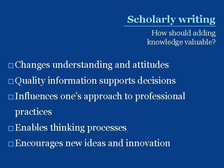 Scholarly writing How should adding knowledge valuable? � Changes � Quality understanding and attitudes