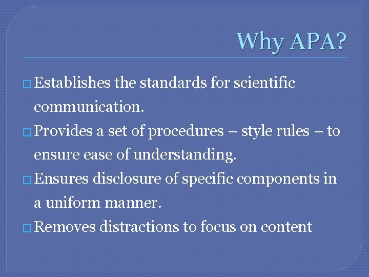 Why APA? � Establishes the standards for scientific communication. � Provides a set of