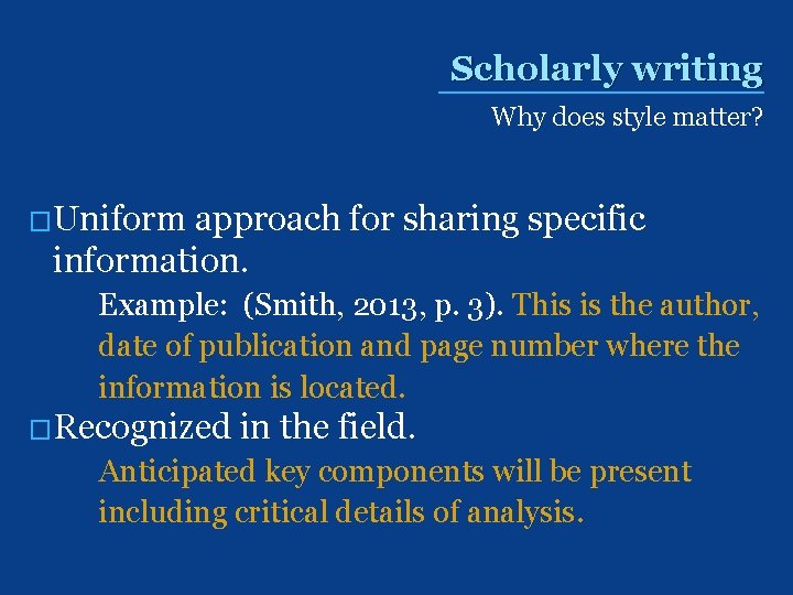 Scholarly writing Why does style matter? �Uniform approach for sharing specific information. Example: (Smith,
