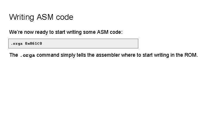Writing ASM code We’re now ready to start writing some ASM code: . orga