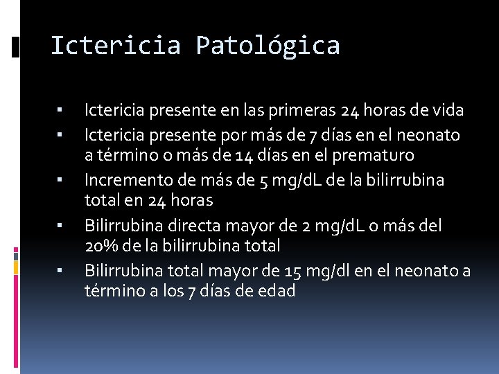 Ictericia Patológica ▪ ▪ ▪ Ictericia presente en las primeras 24 horas de vida