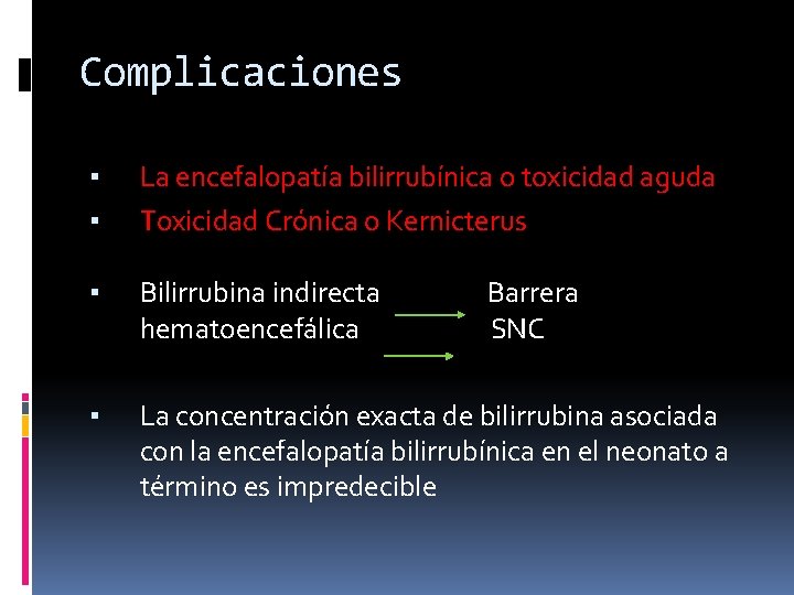 Complicaciones ▪ ▪ La encefalopatía bilirrubínica o toxicidad aguda Toxicidad Crónica o Kernicterus ▪