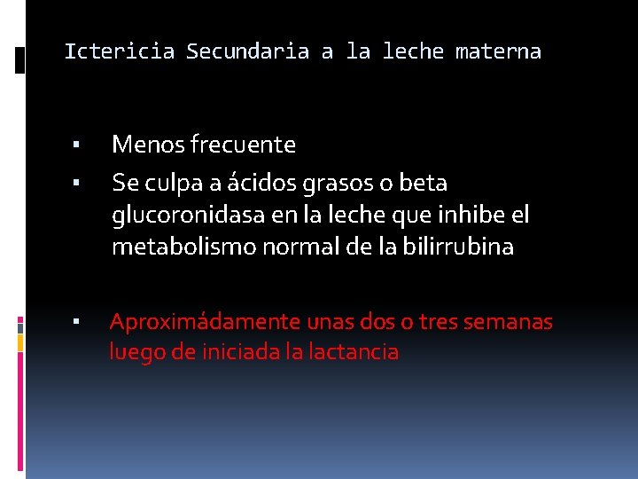 Ictericia Secundaria a la leche materna ▪ ▪ Menos frecuente Se culpa a ácidos