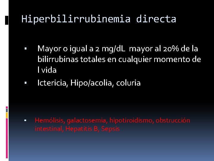 Hiperbilirrubinemia directa ▪ ▪ ▪ Mayor o igual a 2 mg/d. L mayor al