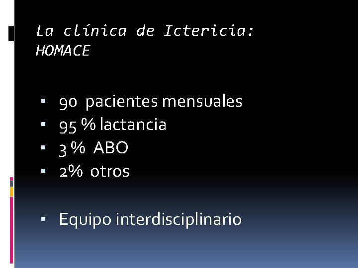 La clínica de Ictericia: HOMACE ▪ ▪ 90 pacientes mensuales 95 % lactancia 3