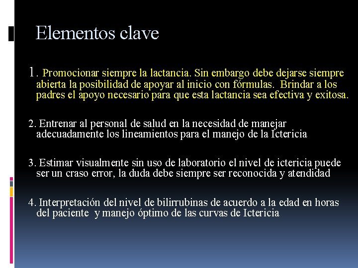 Elementos clave 1. Promocionar siempre la lactancia. Sin embargo debe dejarse siempre abierta la