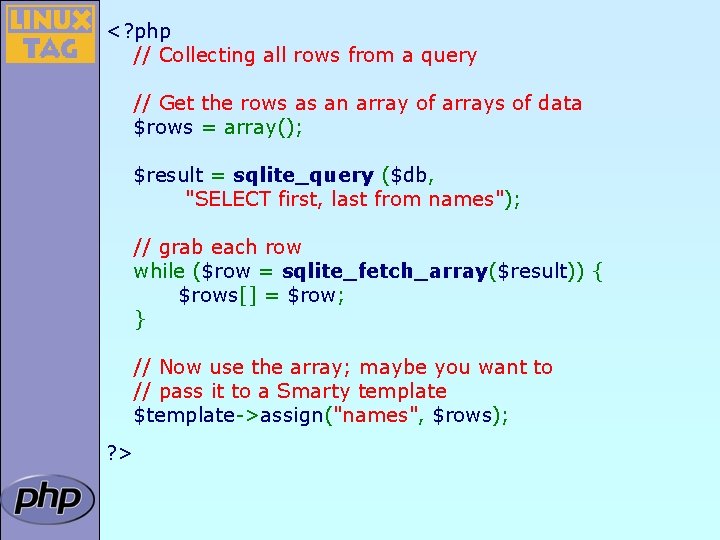 <? php // Collecting all rows from a query // Get the rows as