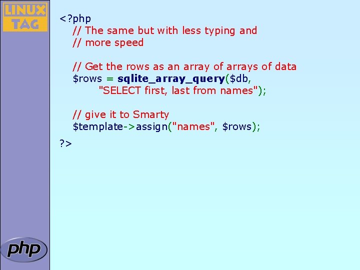 <? php // The same but with less typing and // more speed //