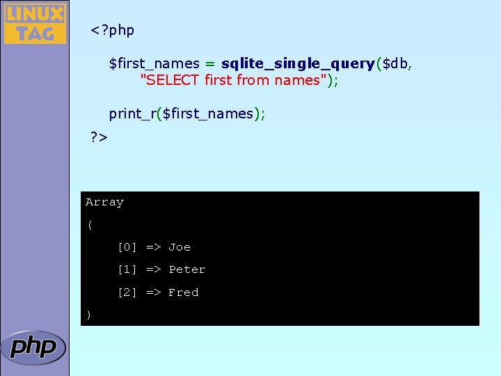 <? php $first_names = sqlite_single_query($db, "SELECT first from names"); print_r($first_names); ? > Array (