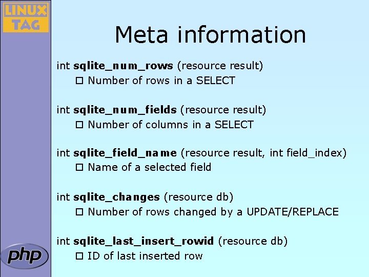 Meta information int sqlite_num_rows (resource result) ¨ Number of rows in a SELECT int