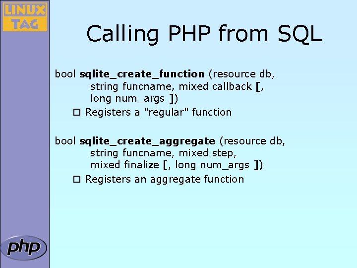 Calling PHP from SQL bool sqlite_create_function (resource db, string funcname, mixed callback [, long