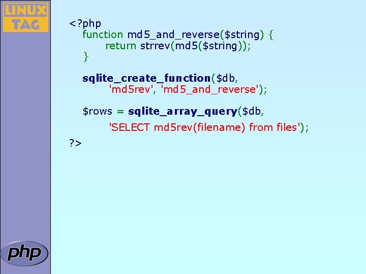 <? php function md 5_and_reverse($string) { return strrev(md 5($string)); } sqlite_create_function($db, 'md 5 rev',