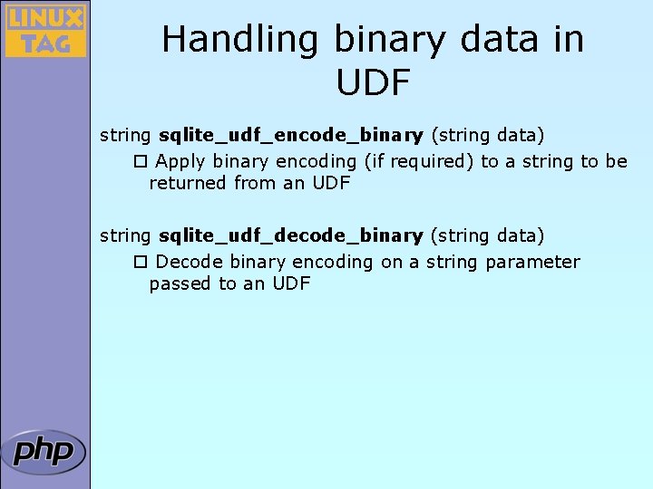 Handling binary data in UDF string sqlite_udf_encode_binary (string data) ¨ Apply binary encoding (if