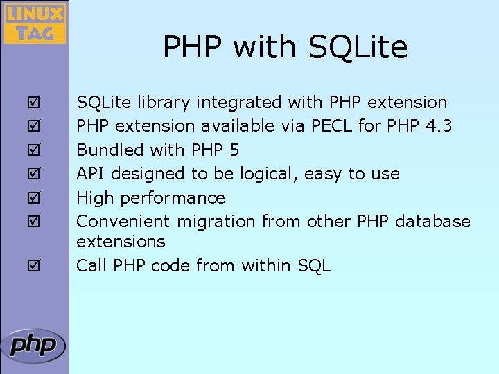 PHP with SQLite þ þ þ þ SQLite library integrated with PHP extension available